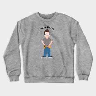 I'm a Derek Crewneck Sweatshirt